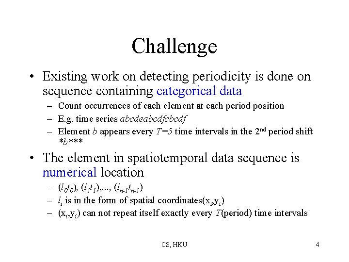 Challenge • Existing work on detecting periodicity is done on sequence containing categorical data