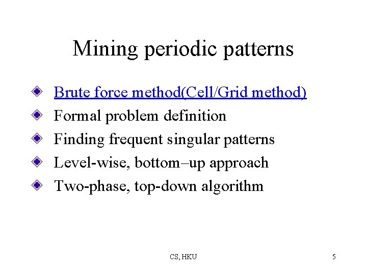 Mining periodic patterns Brute force method(Cell/Grid method) Formal problem definition Finding frequent singular patterns