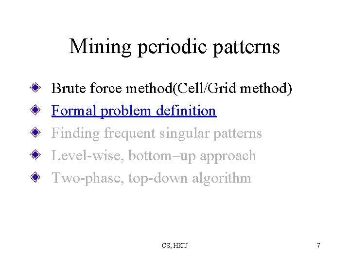 Mining periodic patterns Brute force method(Cell/Grid method) Formal problem definition Finding frequent singular patterns