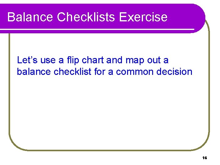 Balance Checklists Exercise Let’s use a flip chart and map out a balance checklist