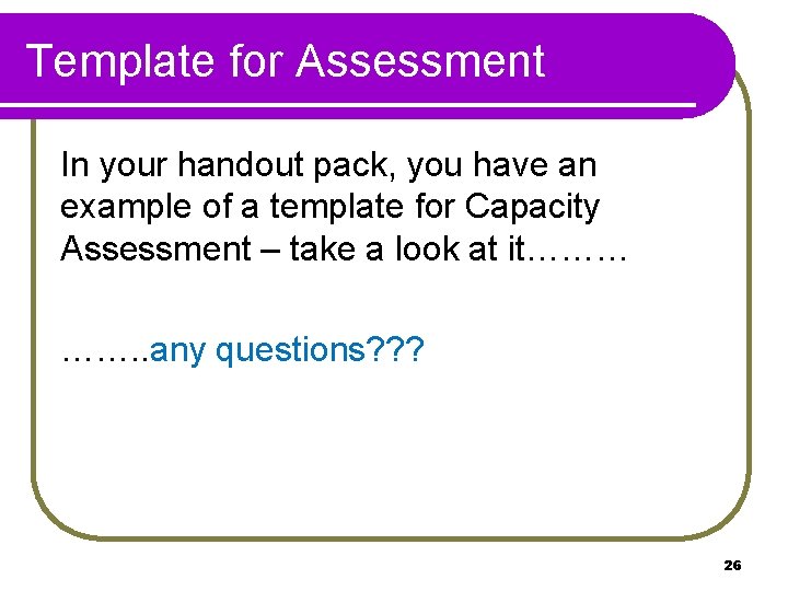 Template for Assessment In your handout pack, you have an example of a template