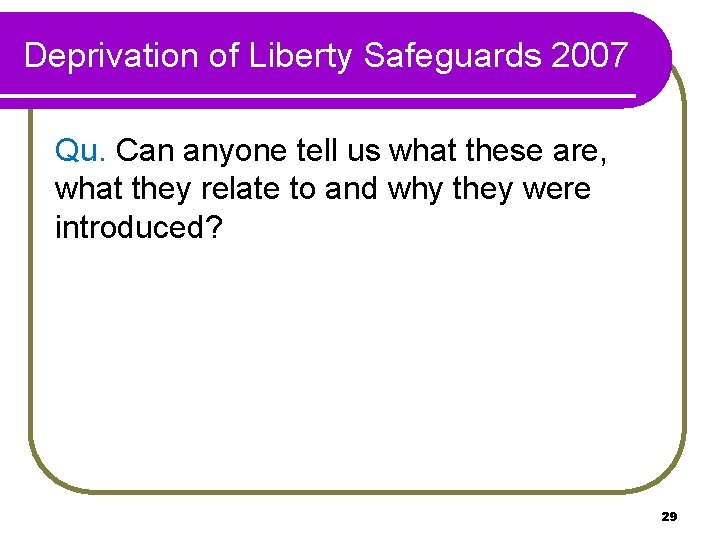 Deprivation of Liberty Safeguards 2007 Qu. Can anyone tell us what these are, what