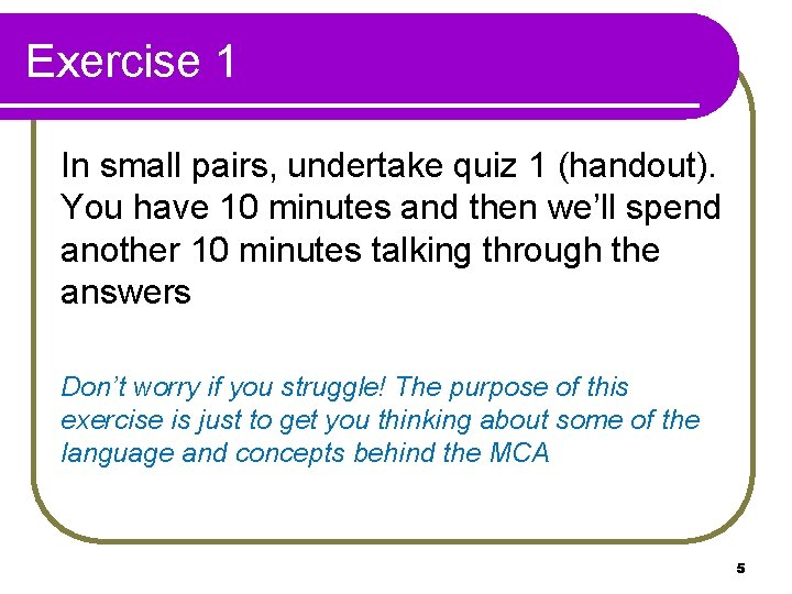 Exercise 1 In small pairs, undertake quiz 1 (handout). You have 10 minutes and