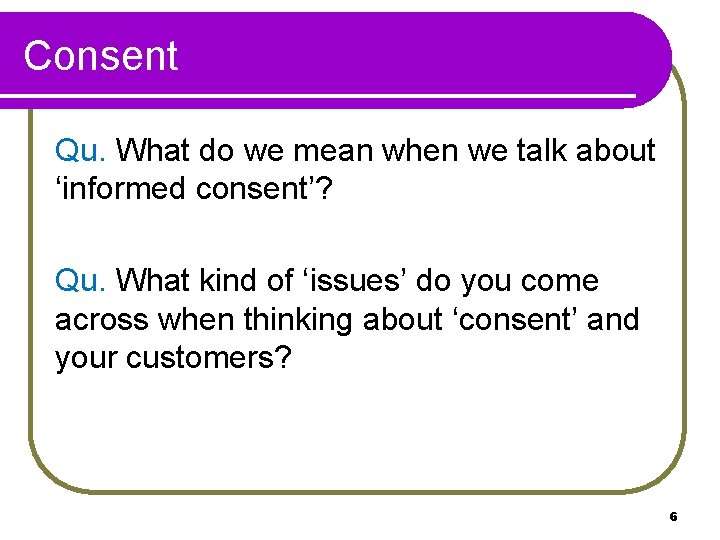 Consent Qu. What do we mean when we talk about ‘informed consent’? Qu. What