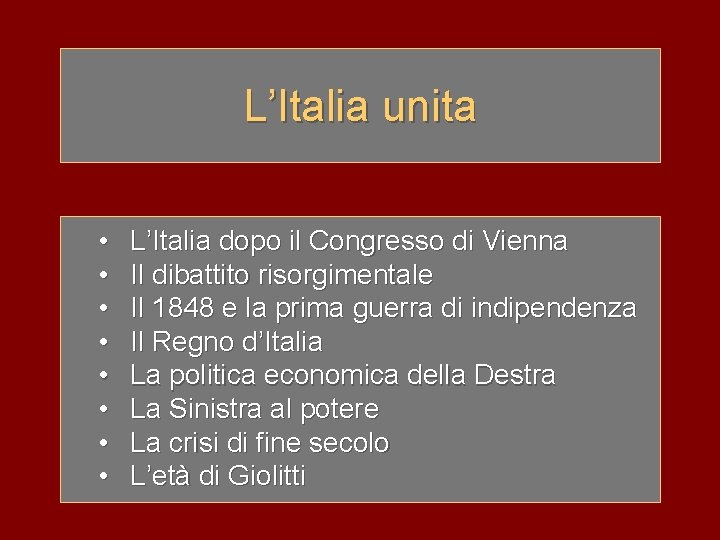 L’Italia unita • • L’Italia dopo il Congresso di Vienna Il dibattito risorgimentale Il