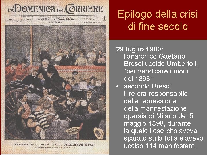 Epilogo della crisi di fine secolo 29 luglio 1900: l’anarchico Gaetano Bresci uccide Umberto