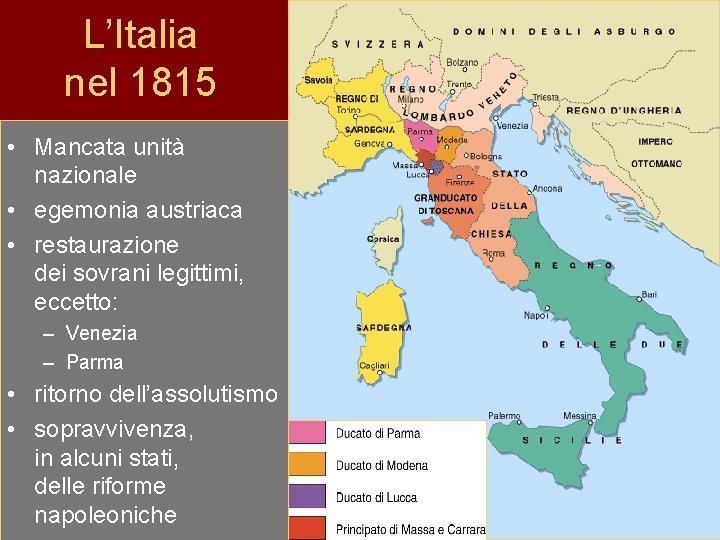 L’Italia nel 1815 • Mancata unità nazionale • egemonia austriaca • restaurazione dei sovrani