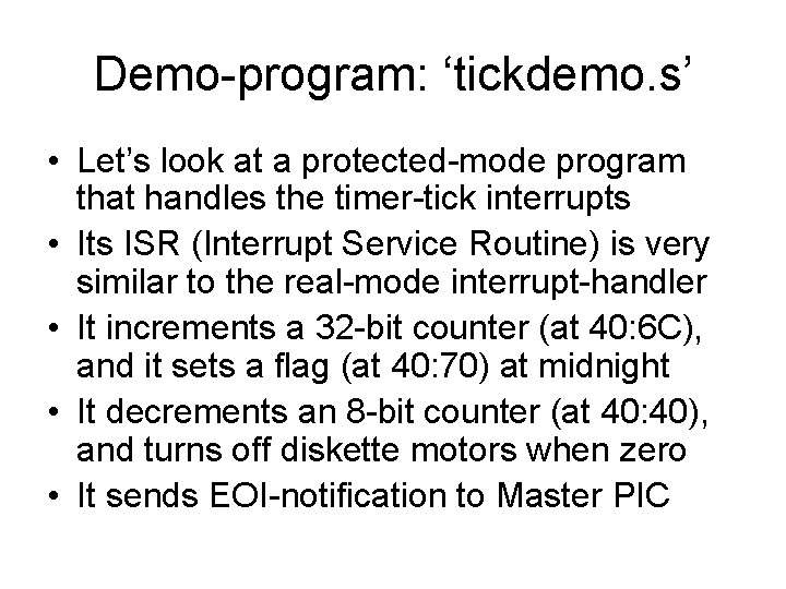 Demo-program: ‘tickdemo. s’ • Let’s look at a protected-mode program that handles the timer-tick