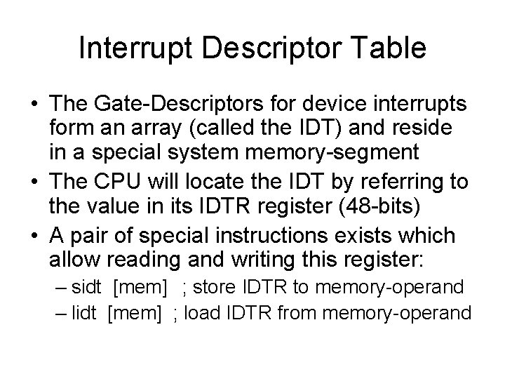 Interrupt Descriptor Table • The Gate-Descriptors for device interrupts form an array (called the