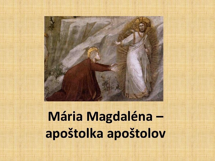 Mária Magdaléna – apoštolka apoštolov 