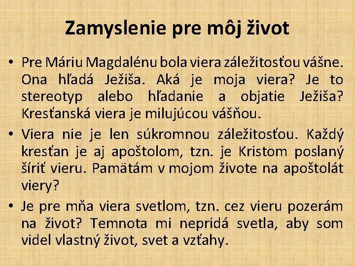 Zamyslenie pre môj život • Pre Máriu Magdalénu bola viera záležitosťou vášne. Ona hľadá