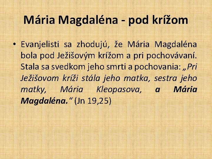 Mária Magdaléna - pod krížom • Evanjelisti sa zhodujú, že Mária Magdaléna bola pod