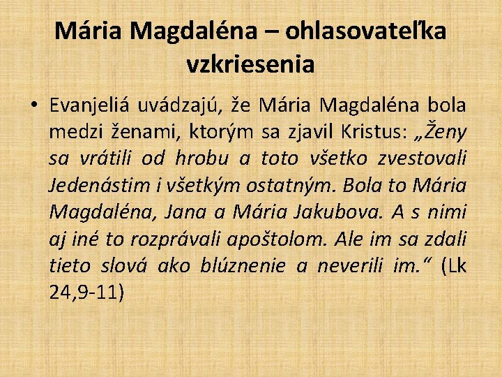 Mária Magdaléna – ohlasovateľka vzkriesenia • Evanjeliá uvádzajú, že Mária Magdaléna bola medzi ženami,