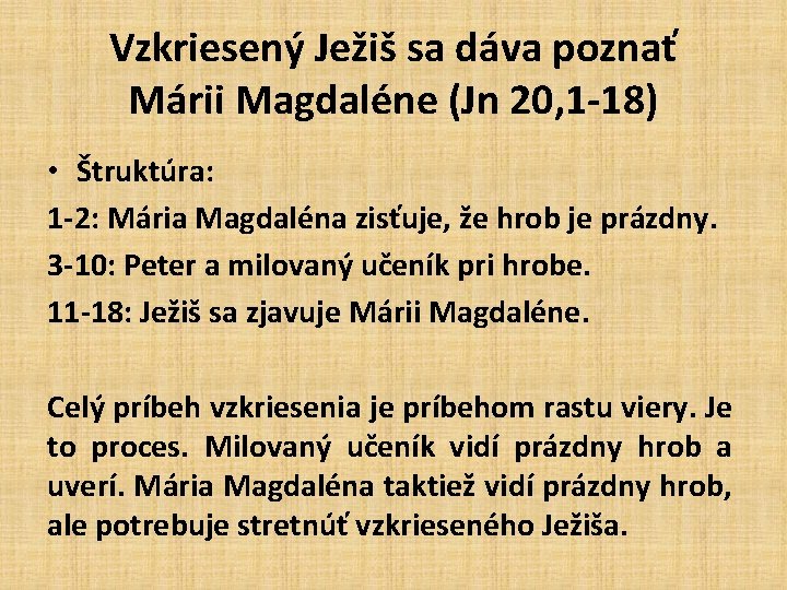 Vzkriesený Ježiš sa dáva poznať Márii Magdaléne (Jn 20, 1 -18) • Štruktúra: 1