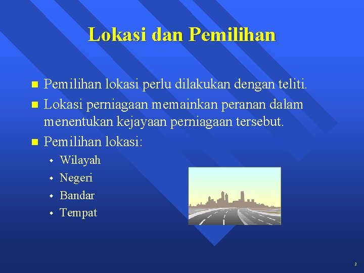 Lokasi dan Pemilihan lokasi perlu dilakukan dengan teliti. Lokasi perniagaan memainkan peranan dalam menentukan