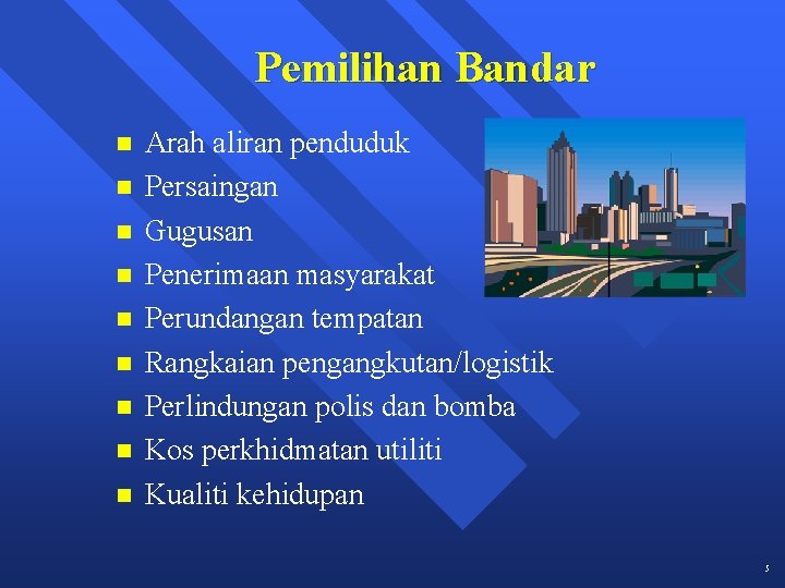 Pemilihan Bandar n n n n n Arah aliran penduduk Persaingan Gugusan Penerimaan masyarakat