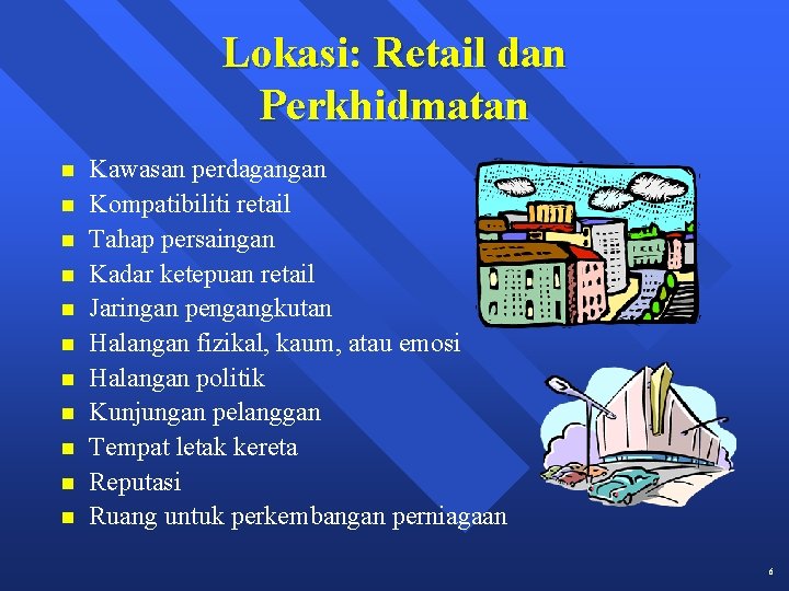 Lokasi: Retail dan Perkhidmatan n n Kawasan perdagangan Kompatibiliti retail Tahap persaingan Kadar ketepuan