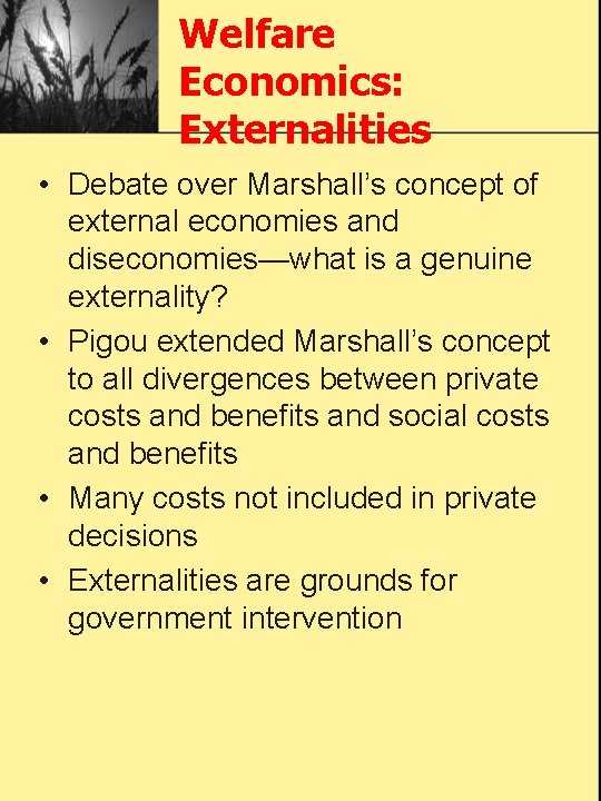 Welfare Economics: Externalities • Debate over Marshall’s concept of external economies and diseconomies—what is