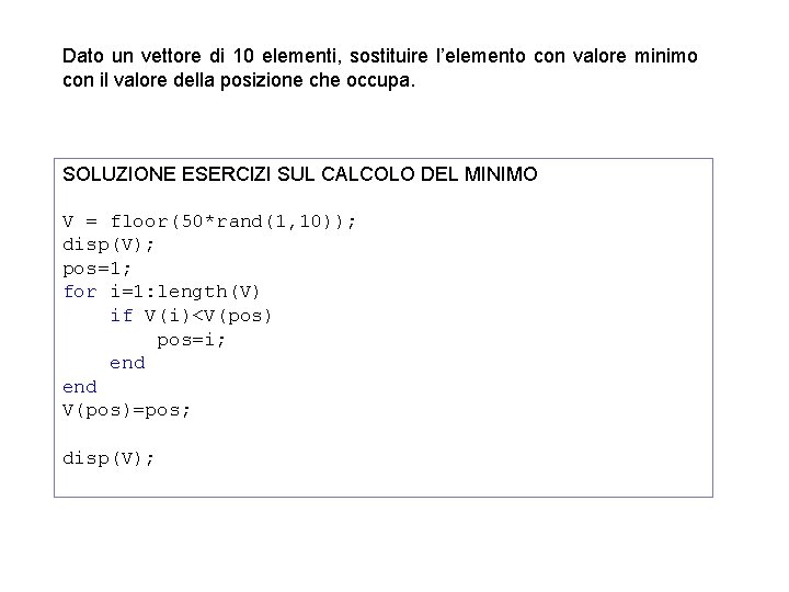 Dato un vettore di 10 elementi, sostituire l’elemento con valore minimo con il valore