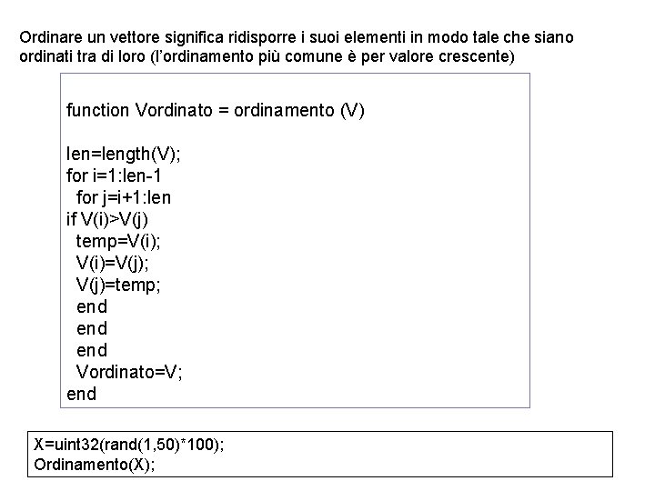 Ordinare un vettore significa ridisporre i suoi elementi in modo tale che siano ordinati