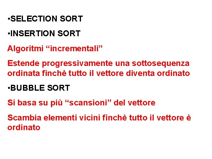  • SELECTION SORT • INSERTION SORT Algoritmi “incrementali” Estende progressivamente una sottosequenza ordinata