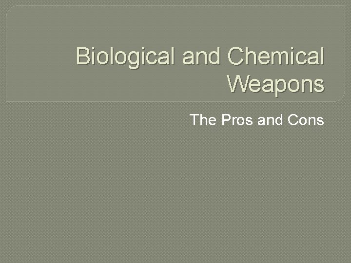 Biological and Chemical Weapons The Pros and Cons 