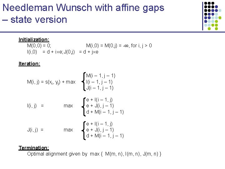 Needleman Wunsch with affine gaps – state version Initialization: M(0, 0) = 0; M(i,