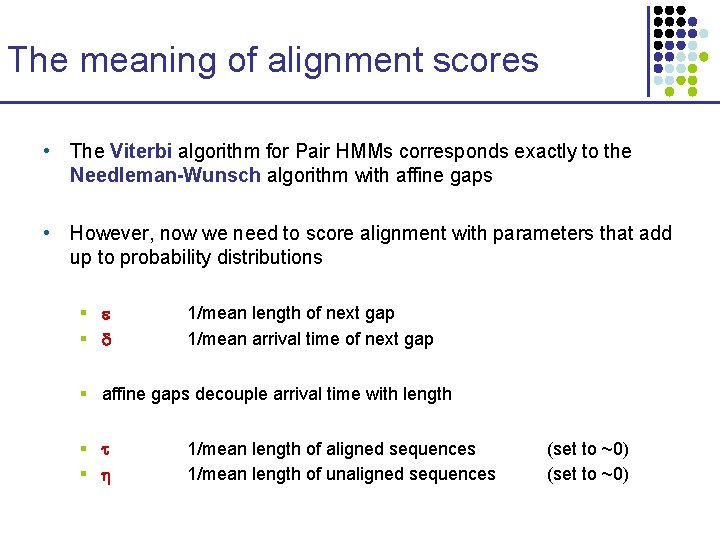 The meaning of alignment scores • The Viterbi algorithm for Pair HMMs corresponds exactly