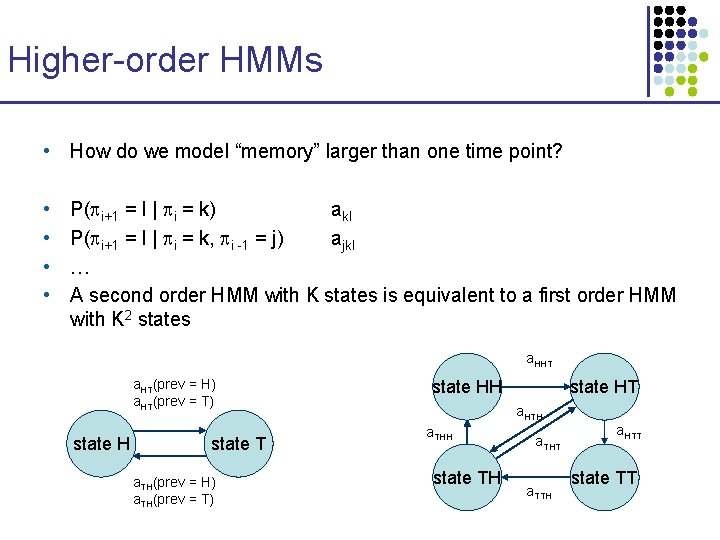 Higher-order HMMs • How do we model “memory” larger than one time point? •