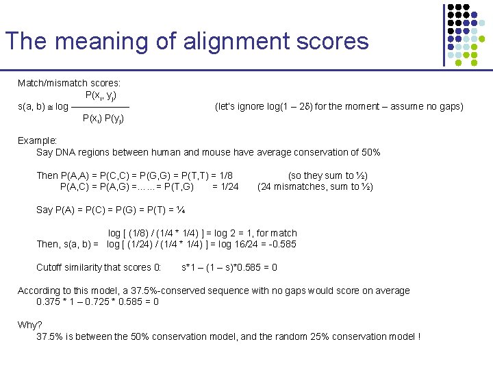 The meaning of alignment scores Match/mismatch scores: P(xi, yj) s(a, b) log –––––– P(xi)