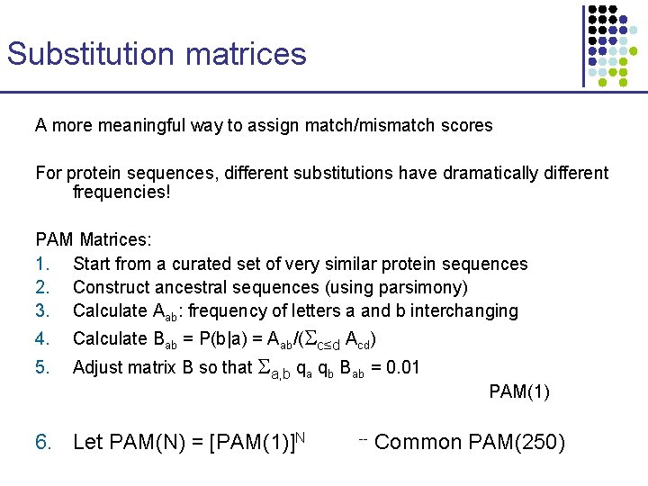 Substitution matrices A more meaningful way to assign match/mismatch scores For protein sequences, different