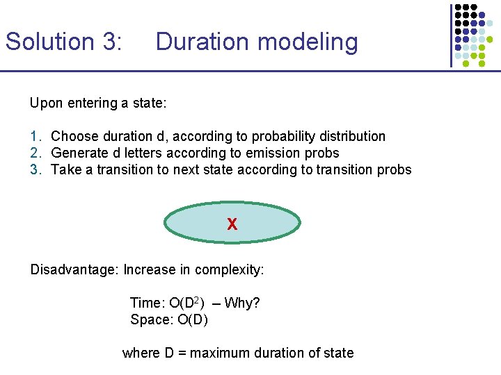 Solution 3: Duration modeling Upon entering a state: 1. Choose duration d, according to