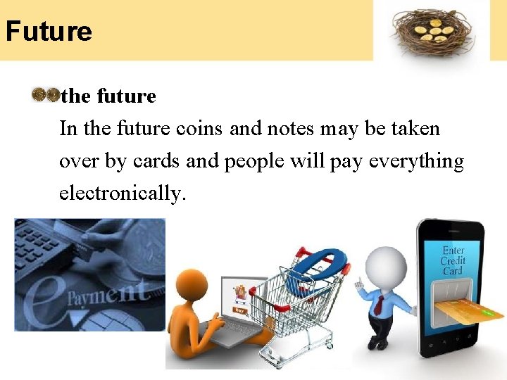 Future the future In the future coins and notes may be taken over by