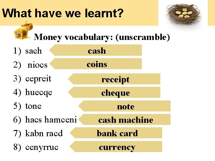 What have we learnt? 1) 2) 3) 4) 5) 6) 7) 8) Money vocabulary: