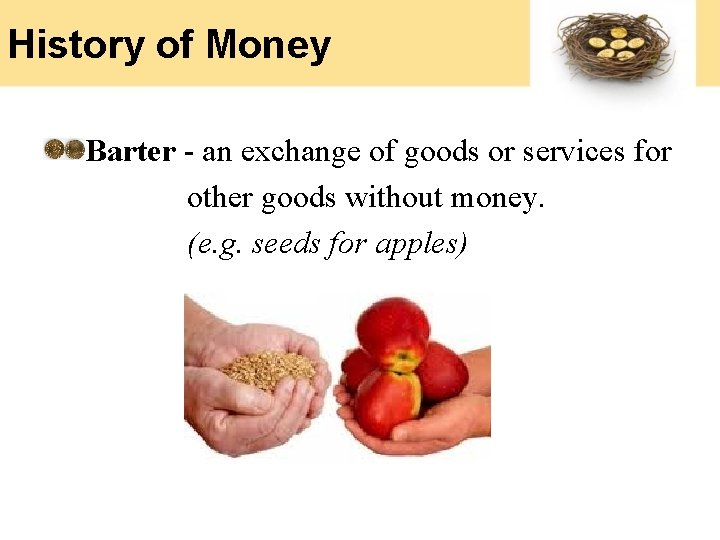 History of Money Barter - an exchange of goods or services for other goods