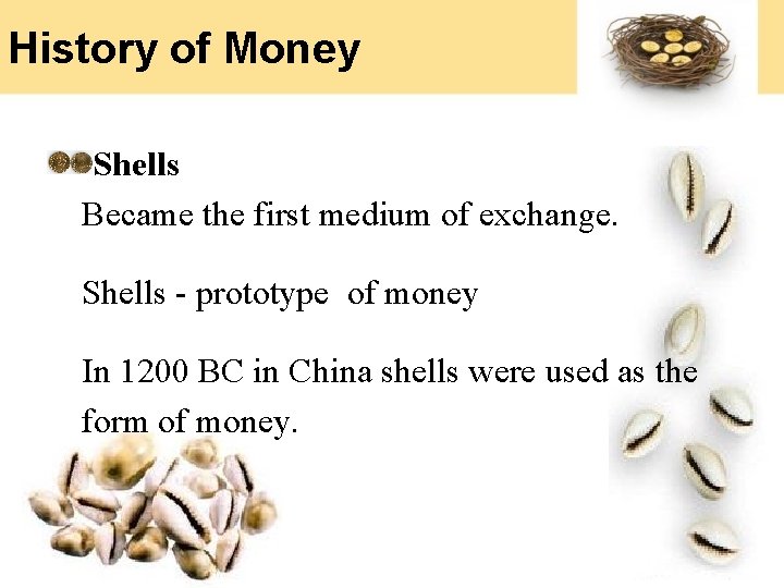 History of Money Shells Became the first medium of exchange. Shells - prototype of