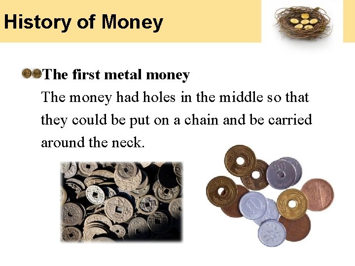 History of Money The first metal money The money had holes in the middle