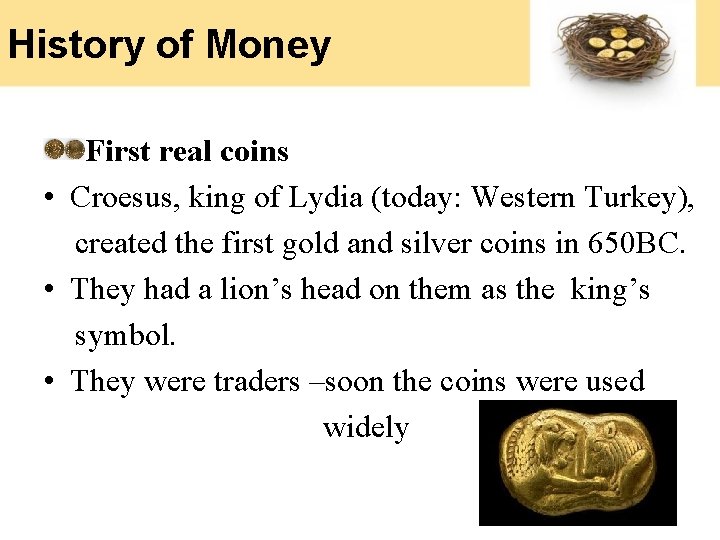 History of Money First real coins • Croesus, king of Lydia (today: Western Turkey),