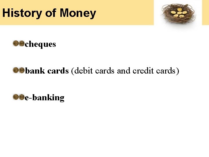 History of Money cheques bank cards (debit cards and credit cards) e-banking 