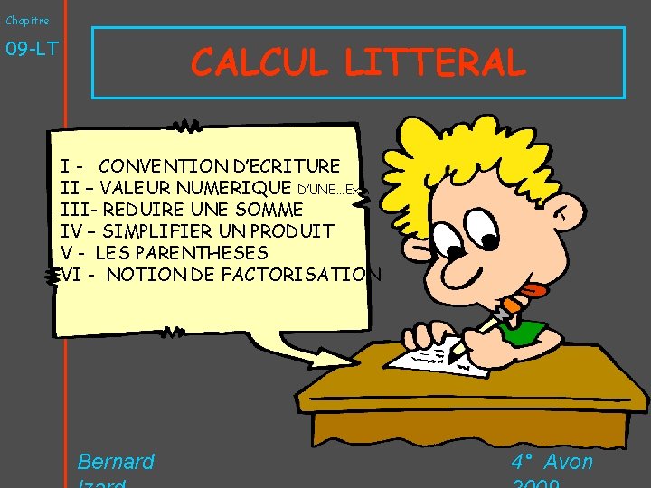 Chapitre CALCUL LITTERAL 09 -LT I - CONVENTION D’ECRITURE II – VALEUR NUMERIQUE D’UNE…Exp.