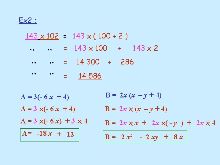 Ex 2 : 143 x 102 = 143 x ( 100 + 2 )