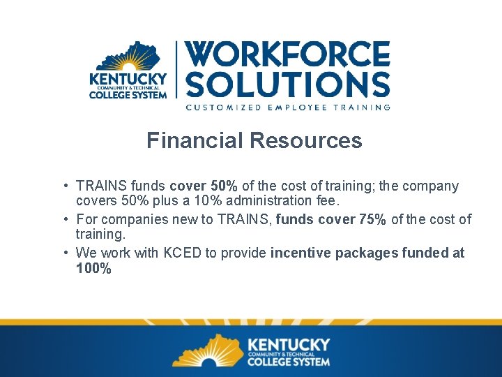 Financial Resources • TRAINS funds cover 50% of the cost of training; the company