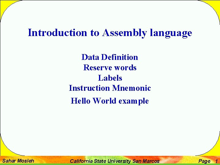 Introduction to Assembly language Data Definition Reserve words Labels Instruction Mnemonic Hello World example
