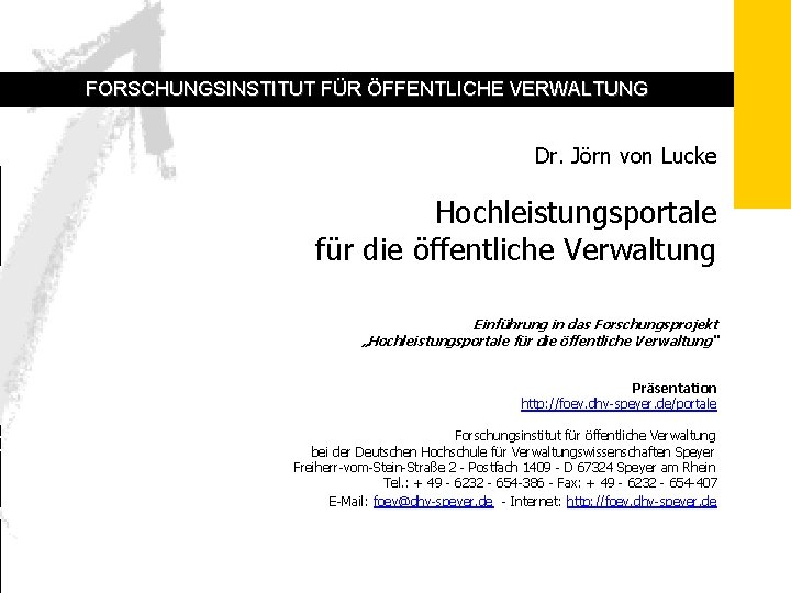 FORSCHUNGSINSTITUT FÜR ÖFFENTLICHE VERWALTUNG Dr. Jörn von Lucke Hochleistungsportale für die öffentliche Verwaltung Einführung