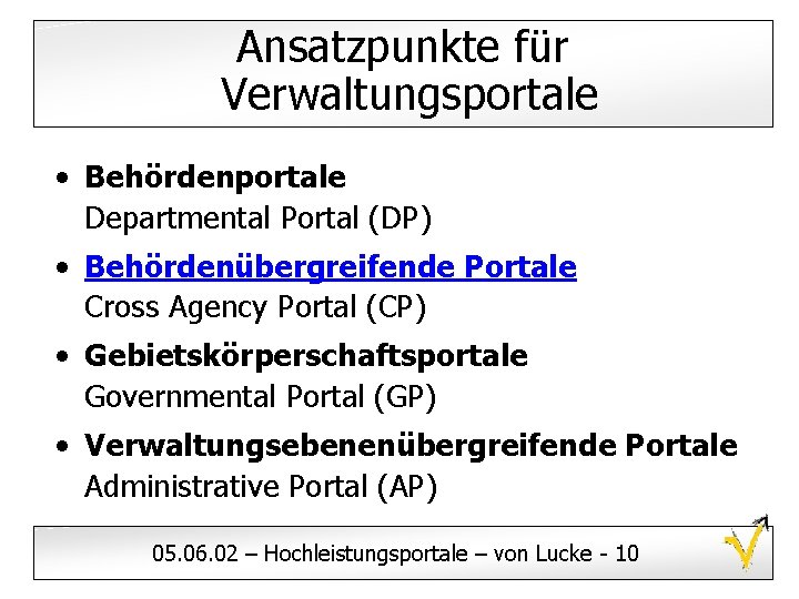 Ansatzpunkte für Verwaltungsportale • Behördenportale Departmental Portal (DP) • Behördenübergreifende Portale Cross Agency Portal