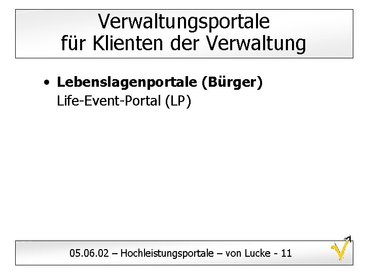 Verwaltungsportale für Klienten der Verwaltung • Lebenslagenportale (Bürger) Life-Event-Portal (LP) 05. 06. 02 –