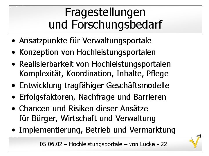 Fragestellungen und Forschungsbedarf • Ansatzpunkte für Verwaltungsportale • Konzeption von Hochleistungsportalen • Realisierbarkeit von