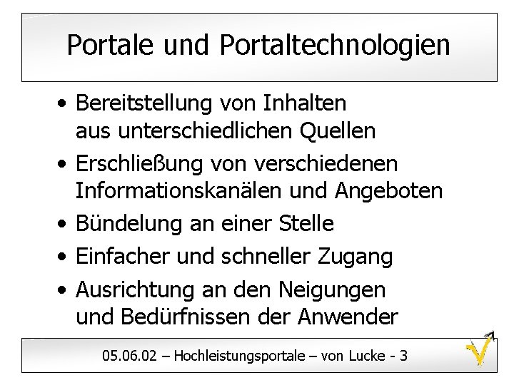 Portale und Portaltechnologien • Bereitstellung von Inhalten aus unterschiedlichen Quellen • Erschließung von verschiedenen