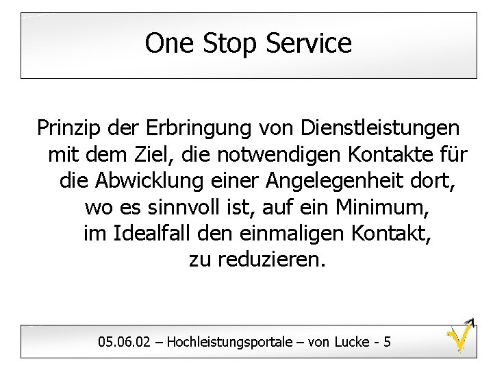 One Stop Service Prinzip der Erbringung von Dienstleistungen mit dem Ziel, die notwendigen Kontakte