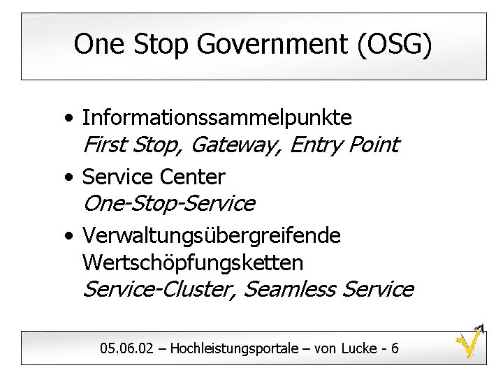 One Stop Government (OSG) • Informationssammelpunkte First Stop, Gateway, Entry Point • Service Center